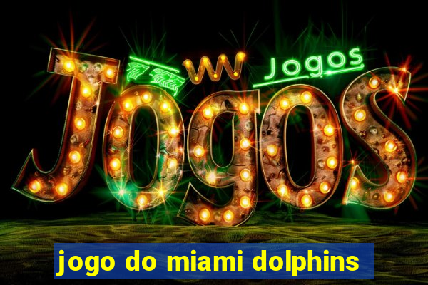 jogo do miami dolphins